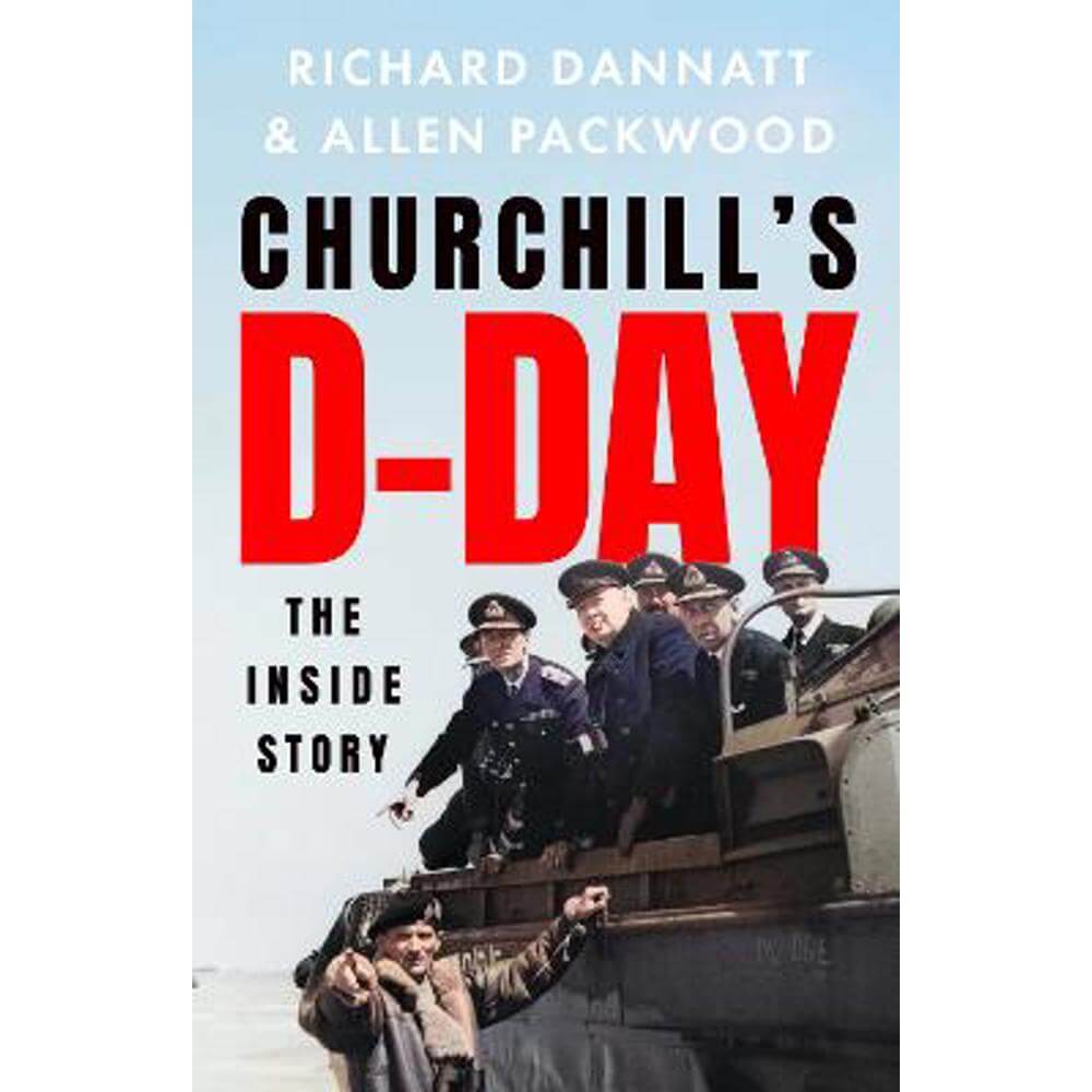 Churchill's D-Day: The Inside Story (Hardback) - Richard Dannatt